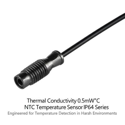 ค่าการนำความร้อน 0.5mW°C เซ็นเซอร์อุณหภูมิ NTC IP64 ซีรีส์ ออกแบบมาสำหรับการตรวจจับอุณหภูมิในสภาพแวดล้อมที่รุนแรง